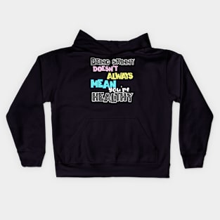 Being skinny doesn't always mean you're healthy! Kids Hoodie